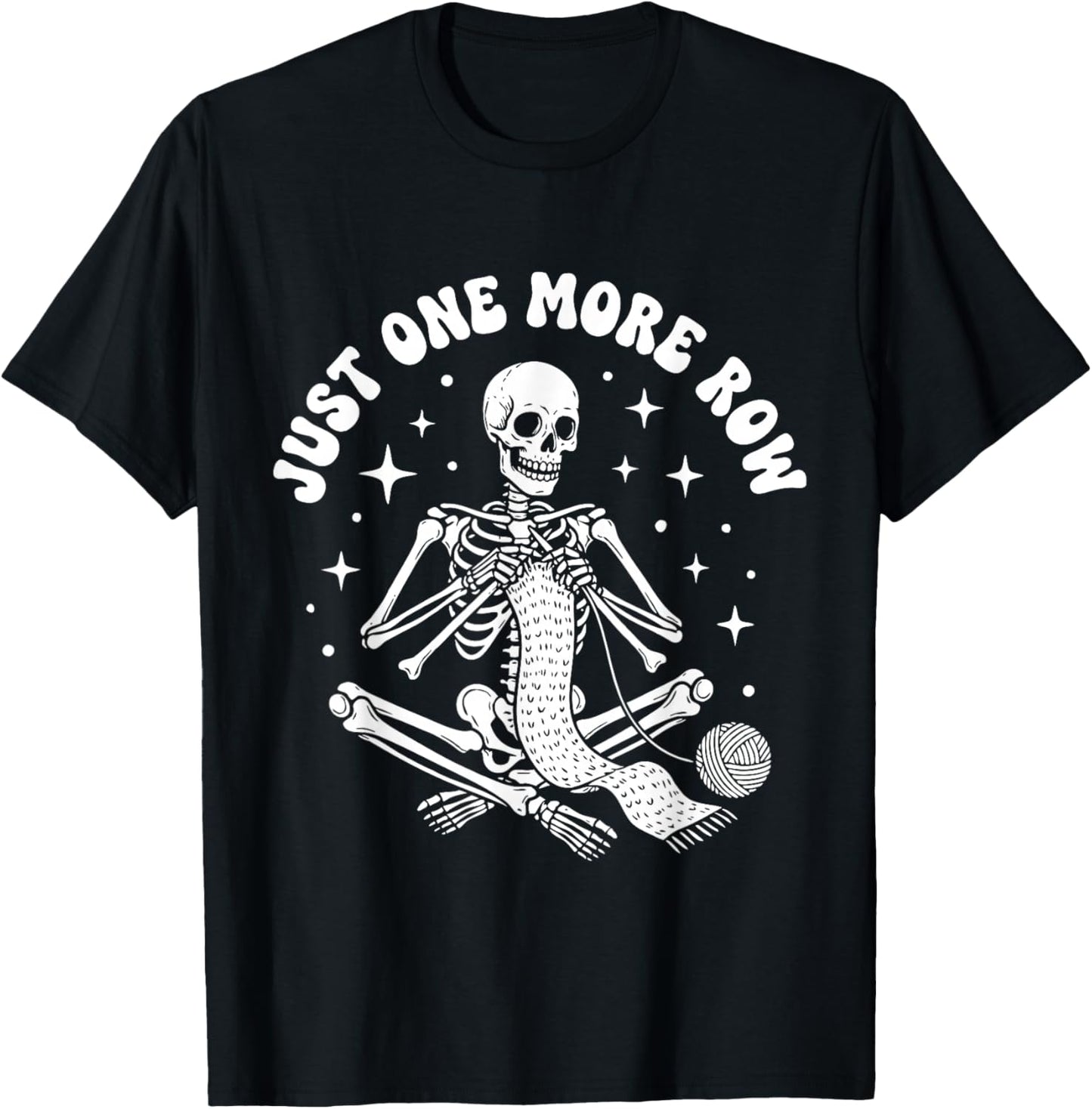 Just One More Row Crochet Skeleton Crocheting Knitting Lover T-Shirt - T-Shirt | Black