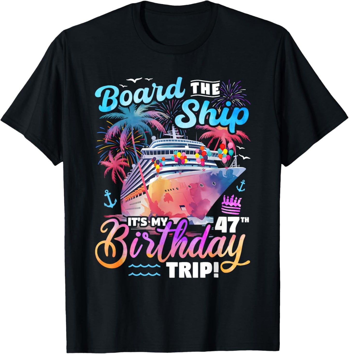 Board The Ship It's My 47th Birthday Trip Cruise Birthday T-Shirt - T-Shirt | Black