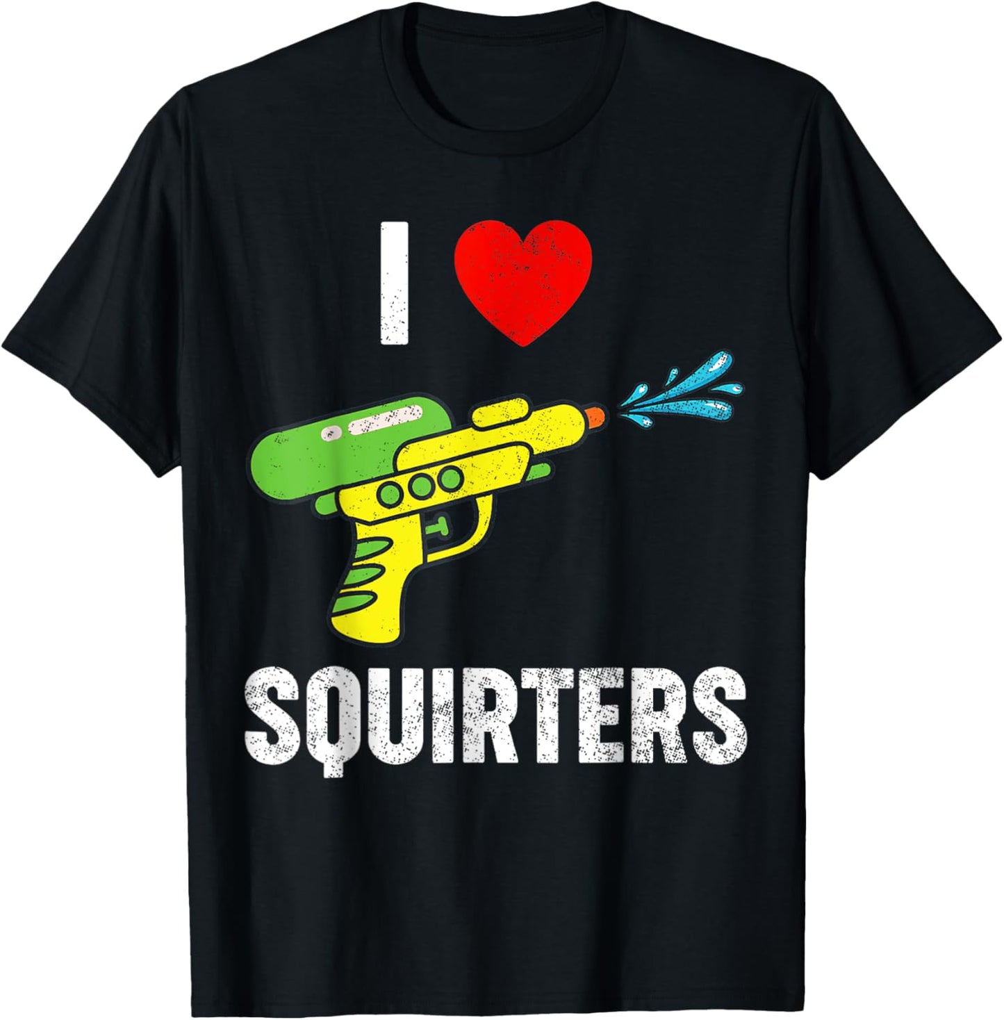 I Love Squirters Funny I Heart Squirters T-Shirt - T-Shirt | Black