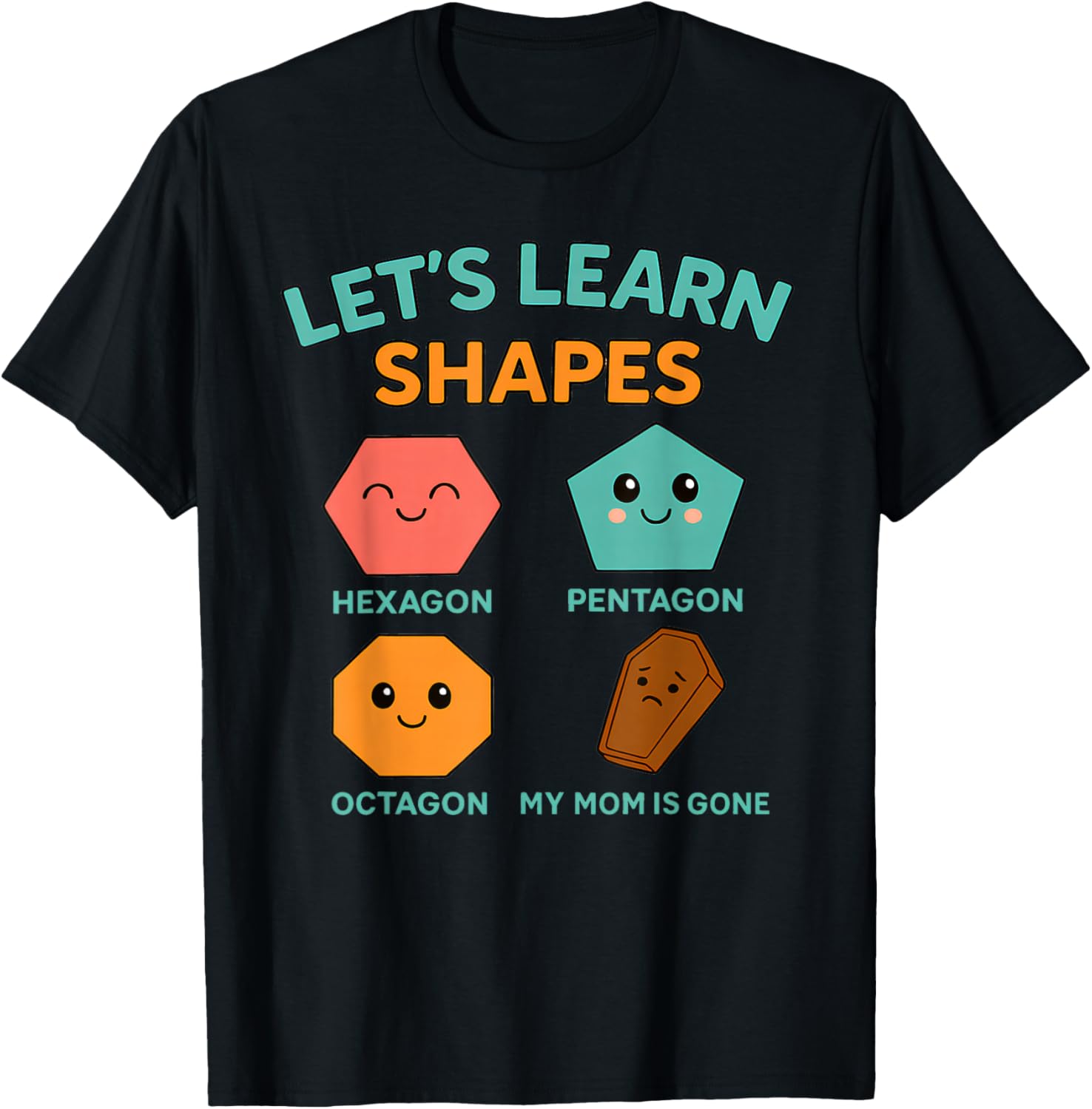 Learning Shapes Dark Humor Meme Mourning Mom Sarcastic T-Shirt - T-Shirt | Black