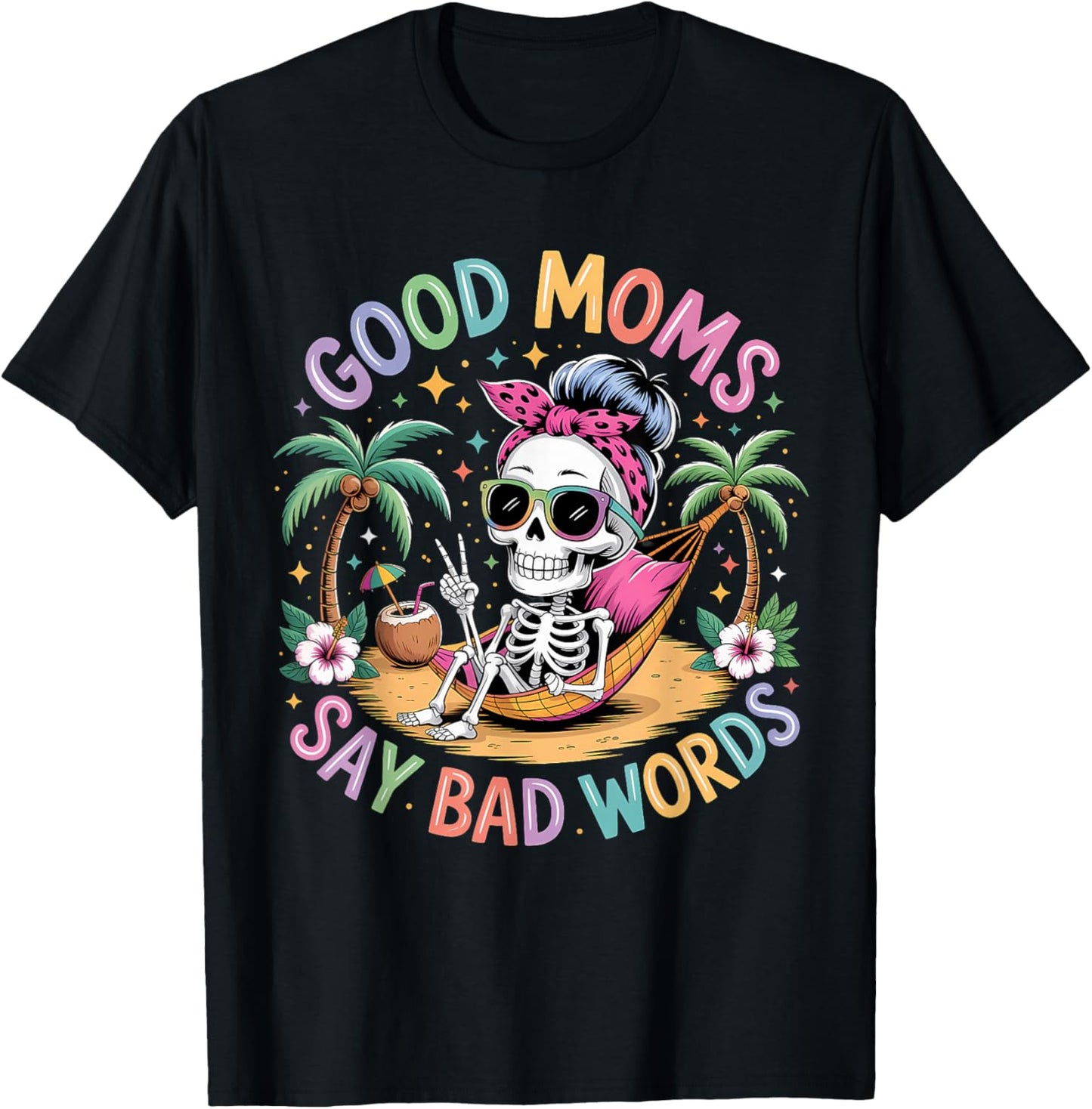 Good Moms Say Bad Words Skeleton Messy Bun Mom Mother's Day T-Shirt - T-Shirt | Black