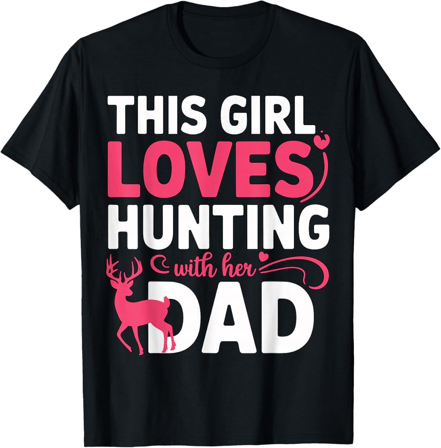 This Girl Loves Hunting with Her Dad Pink Deer Hunter T-Shirt - T-Shirt | Black