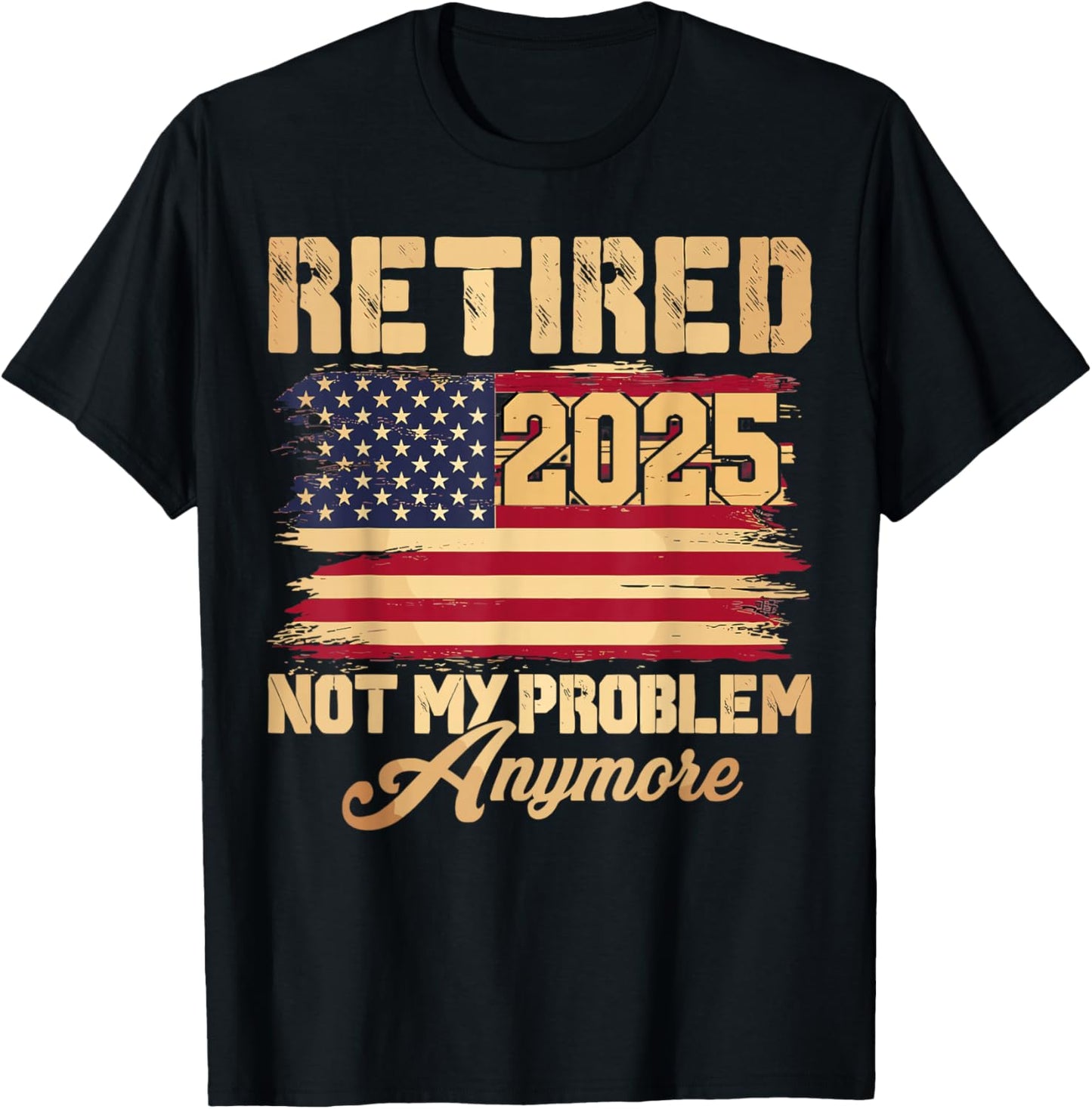 Vintage Retired 2025 Not My Problem Anymore American Flag T-Shirt - T-Shirt | Black
