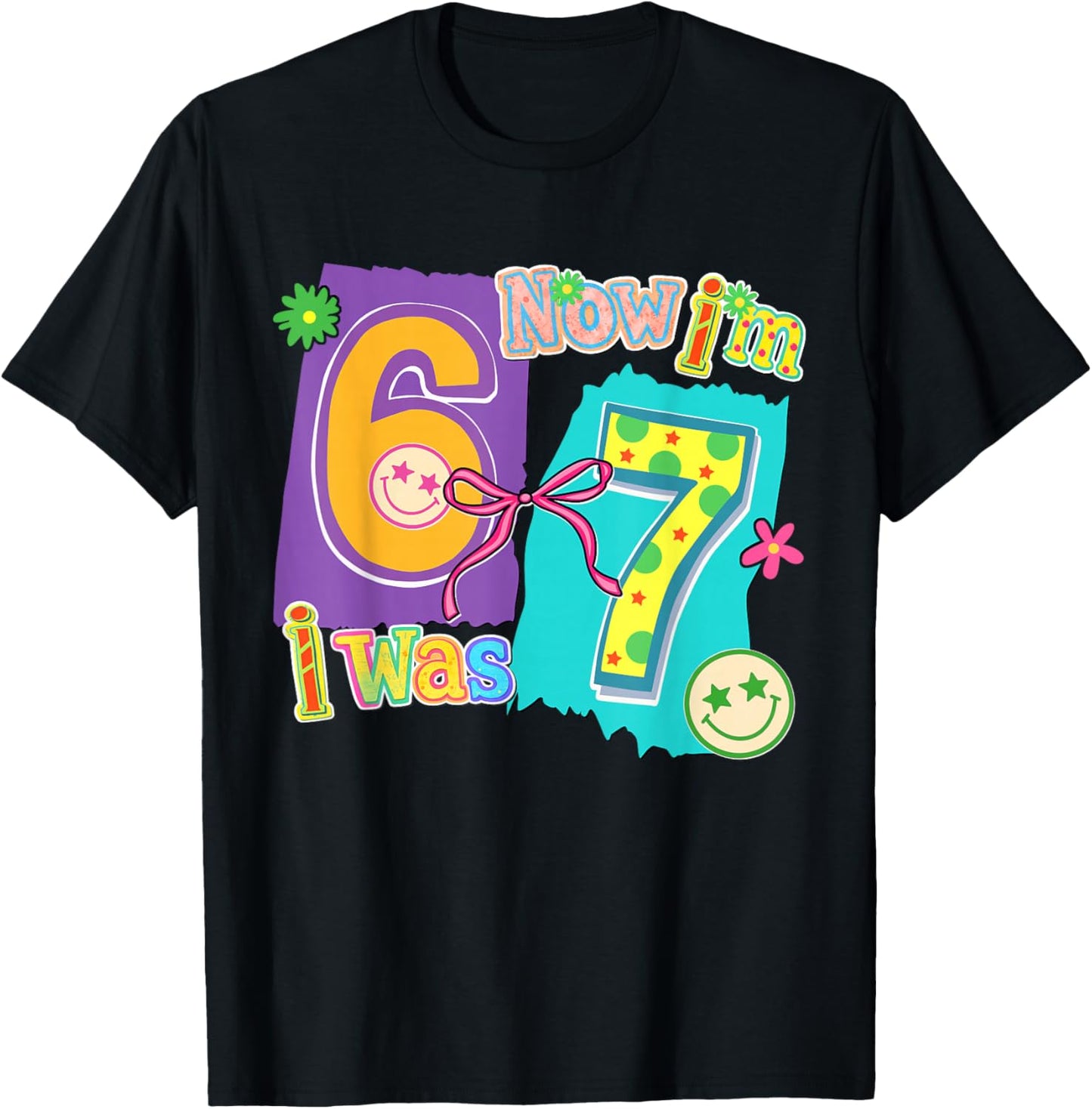 7 Years Old Birthday I was 6 Now I'm 7 6 7 Funny Kids Girls T-Shirt - T-Shirt | Black
