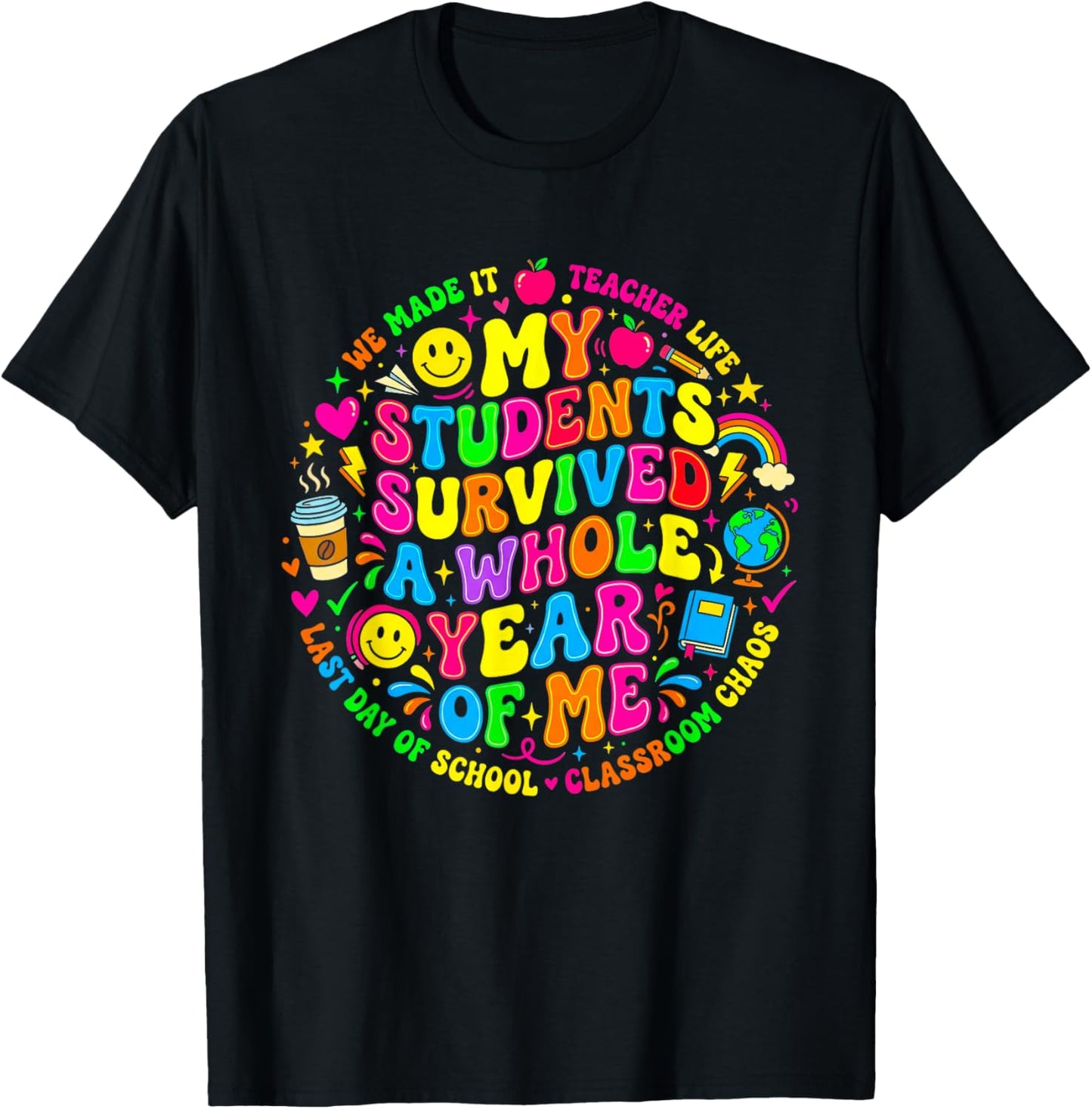 My Students Survived A Whole Year of Me Last Day of School T-Shirt - T-Shirt | Black