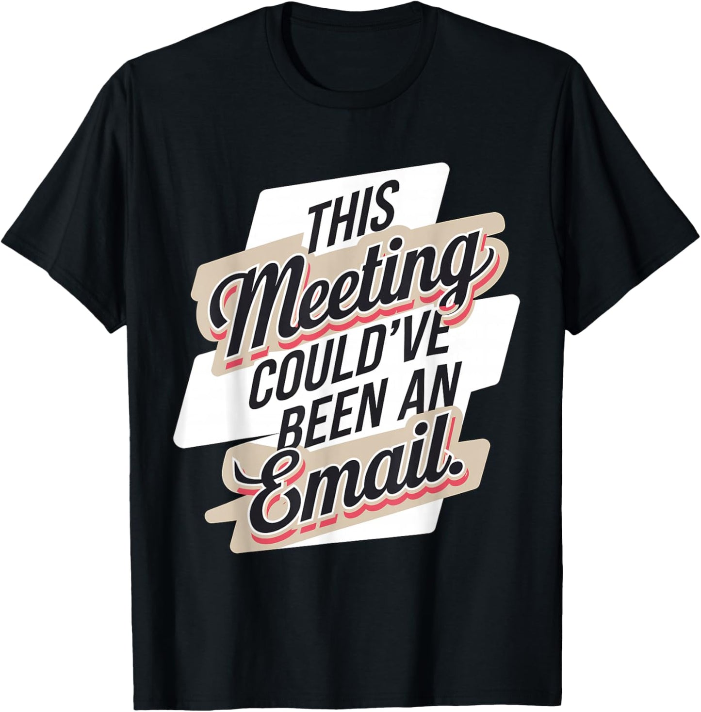 This Meeting Could've Been an Email T-Shirt - T-Shirt | Black