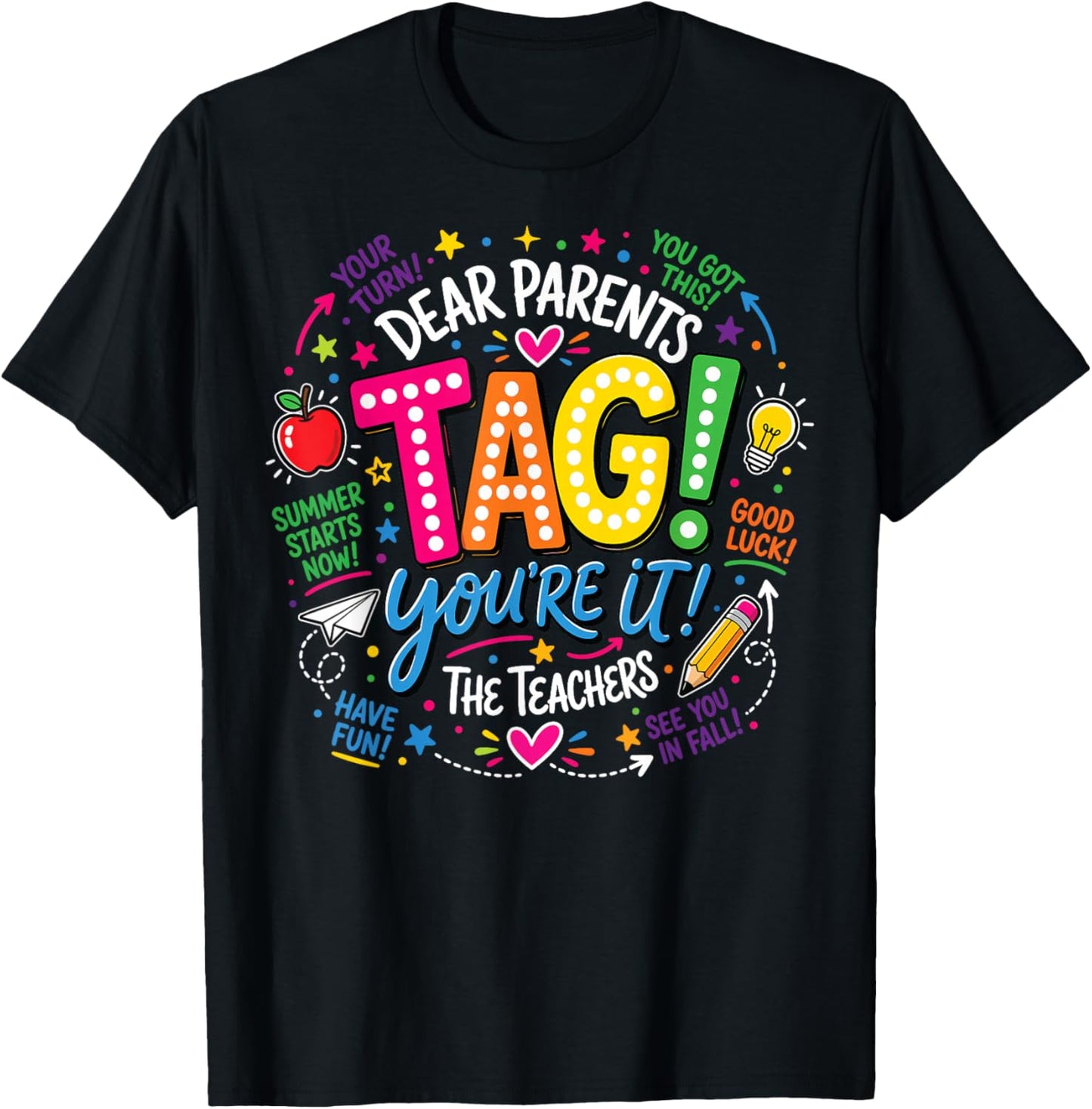 Last Day of School Dear Parents Tag You're It Love Teachers T-Shirt - T-Shirt | Black