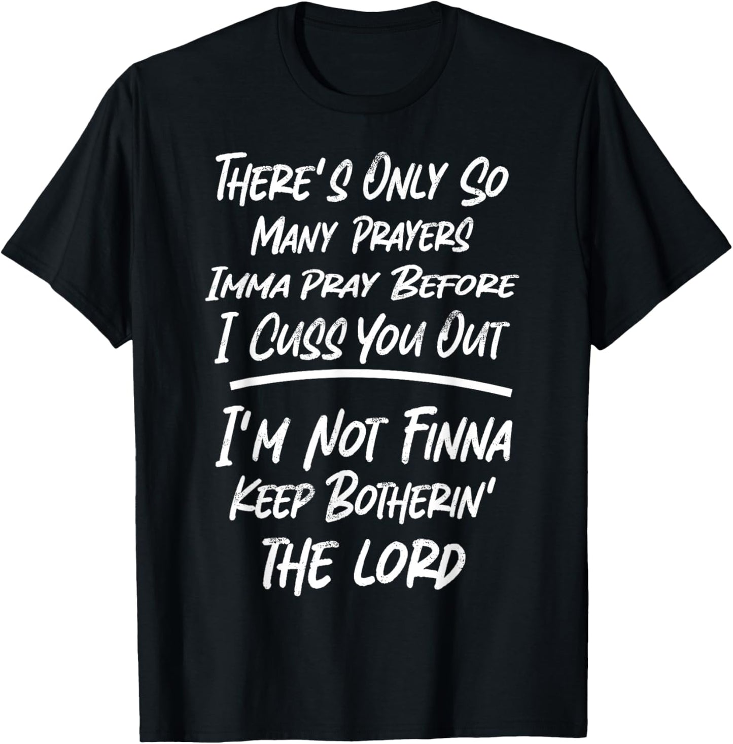 There's Only So Many Prayers Imma Pray Before I Cuss You Out T-Shirt - T-Shirt | Black