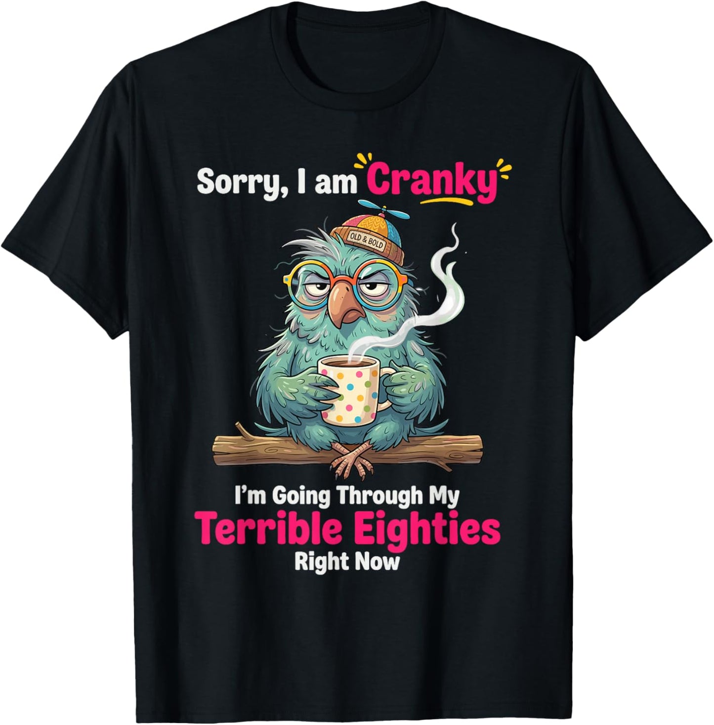 Sorry i am Cranky I'm Going Through My Terrible Eighties T-Shirt - T-Shirt | Black