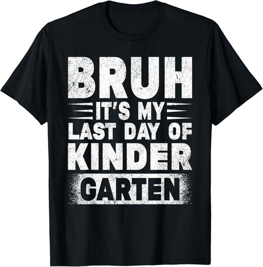 Bruh It's My Last Day Of Kindergarten Teacher Gradutation T-Shirt - T-Shirt | Black