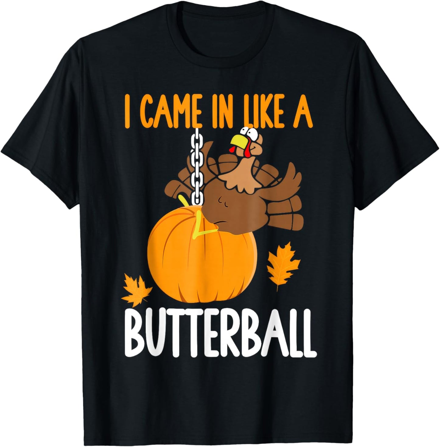 I Came in Like A Butterball Thanksgiving T-Shirt - T-Shirt | Black