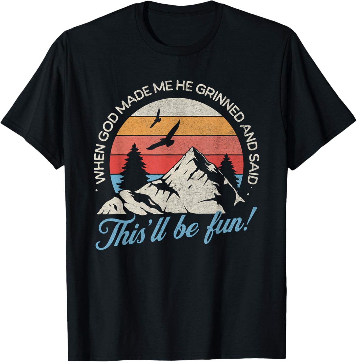 When God Made Me He Grinned And Said This'll Be Fun T-Shirt - T-Shirt | Black