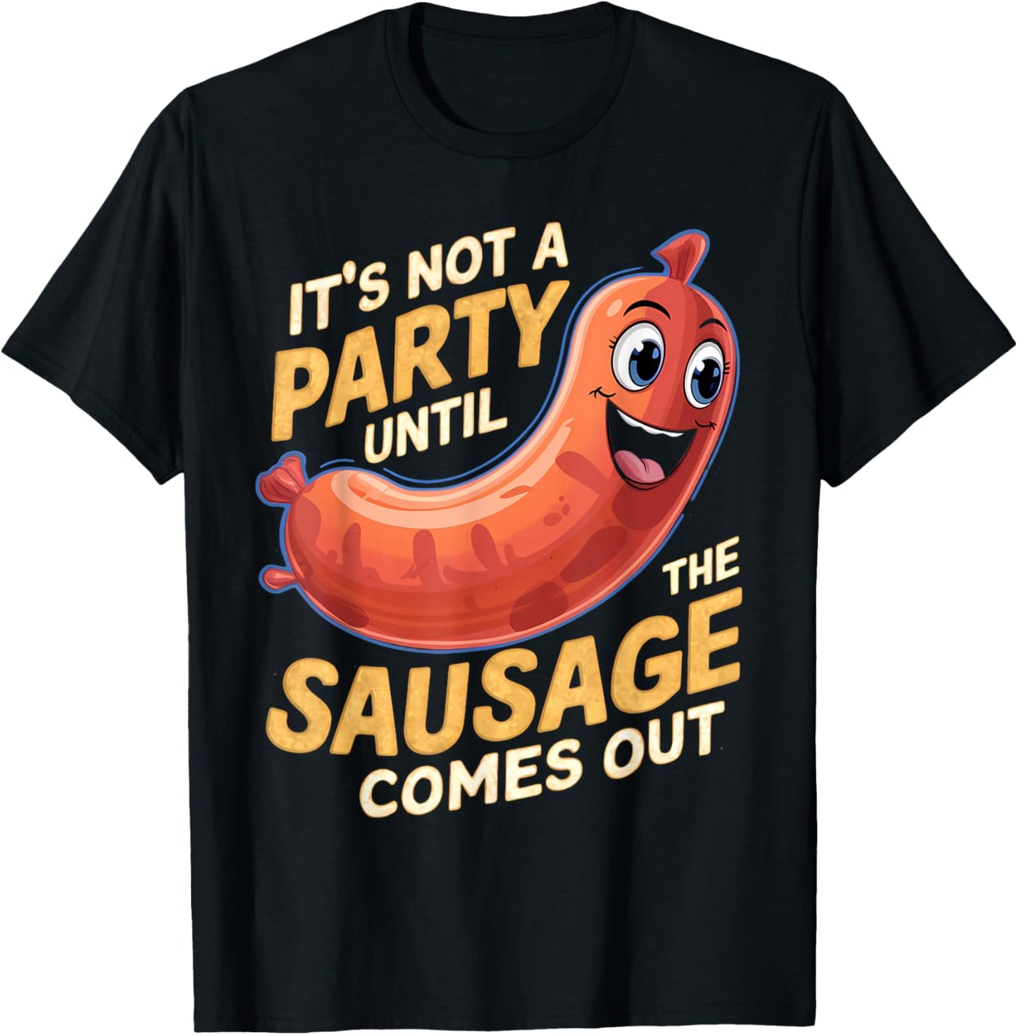 It's Not a Party Until the Sausage Comes Out T-Shirt - T-Shirt | Black