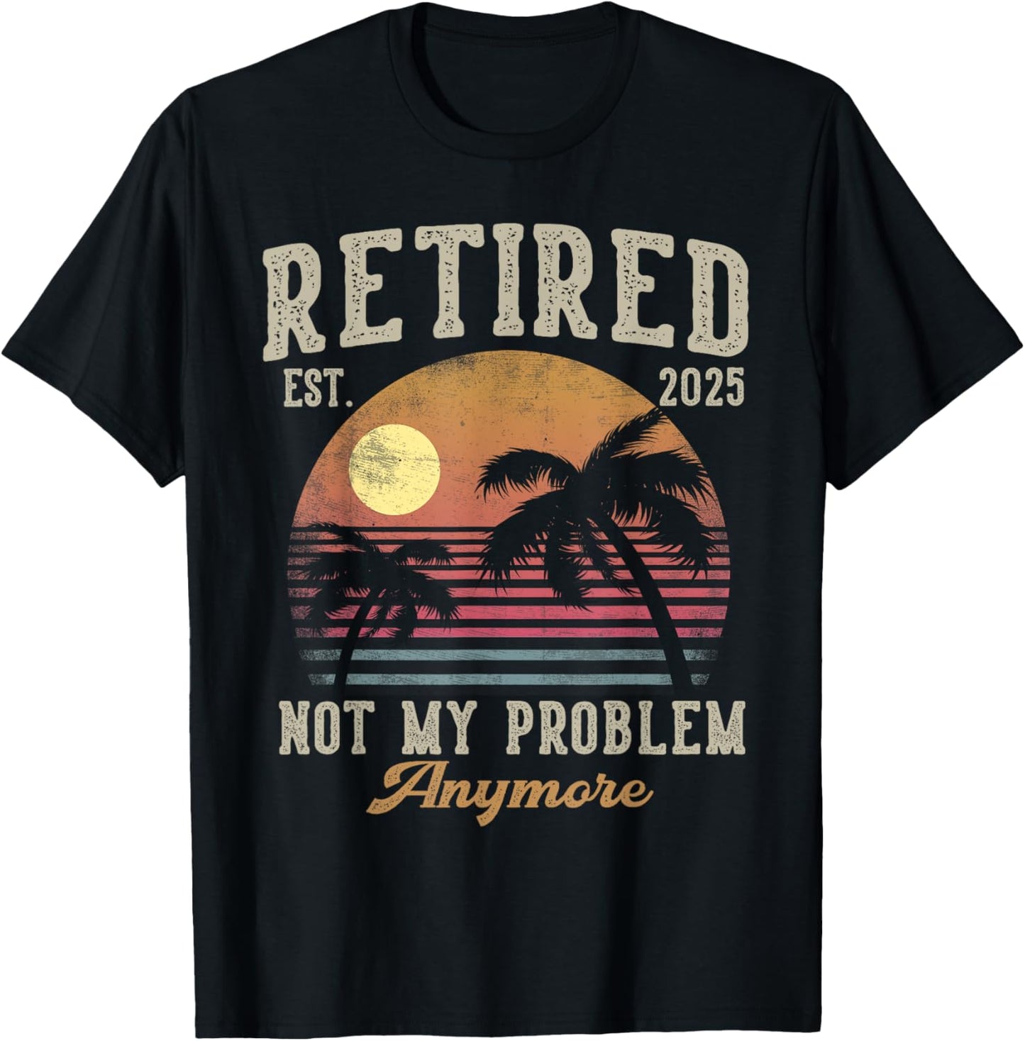 Retired 2025 Not My Problem Anymore Vintage Beach Scene T-Shirt - T-Shirt | Black