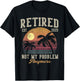 Retired 2025 Not My Problem Anymore Vintage Beach Scene T-Shirt - T-Shirt | Black