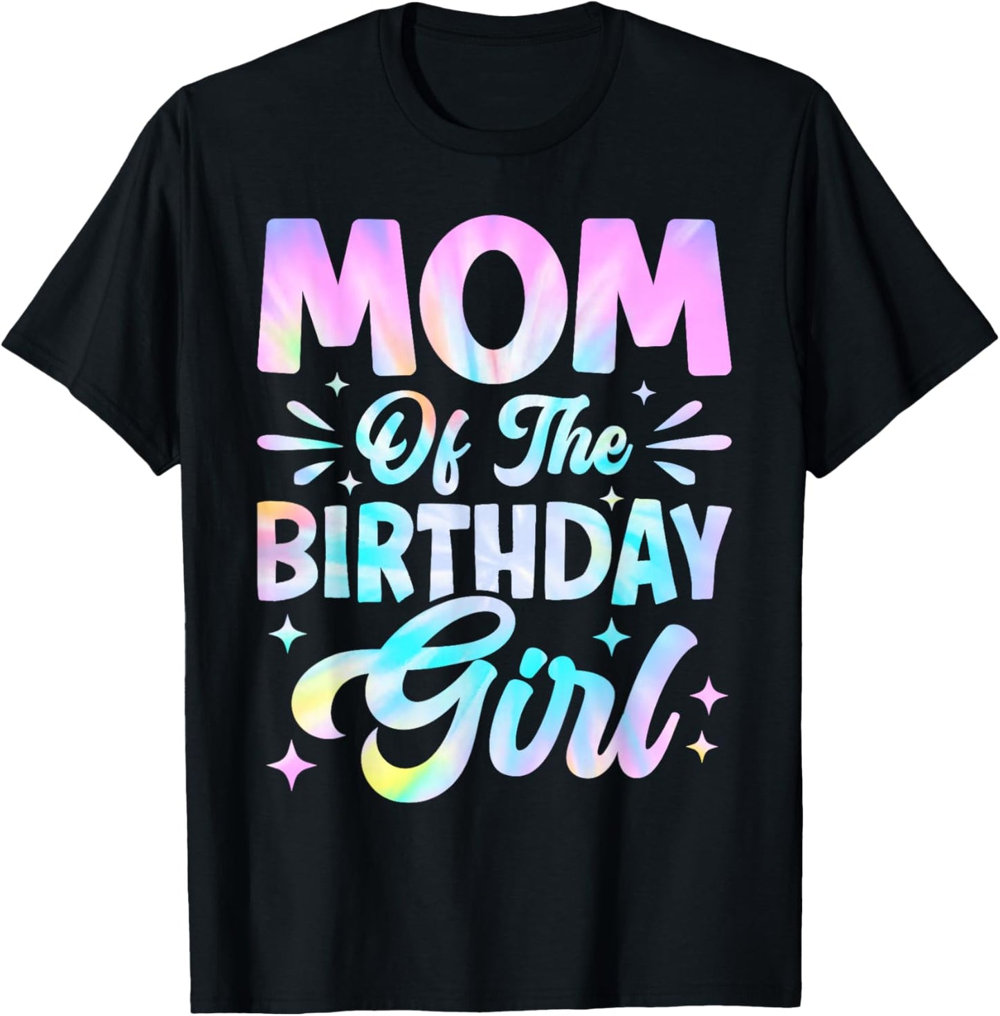 Mom of The Birthday Girl Shirt Tie Dye Party Family Mommy T-Shirt - T-Shirt | Black