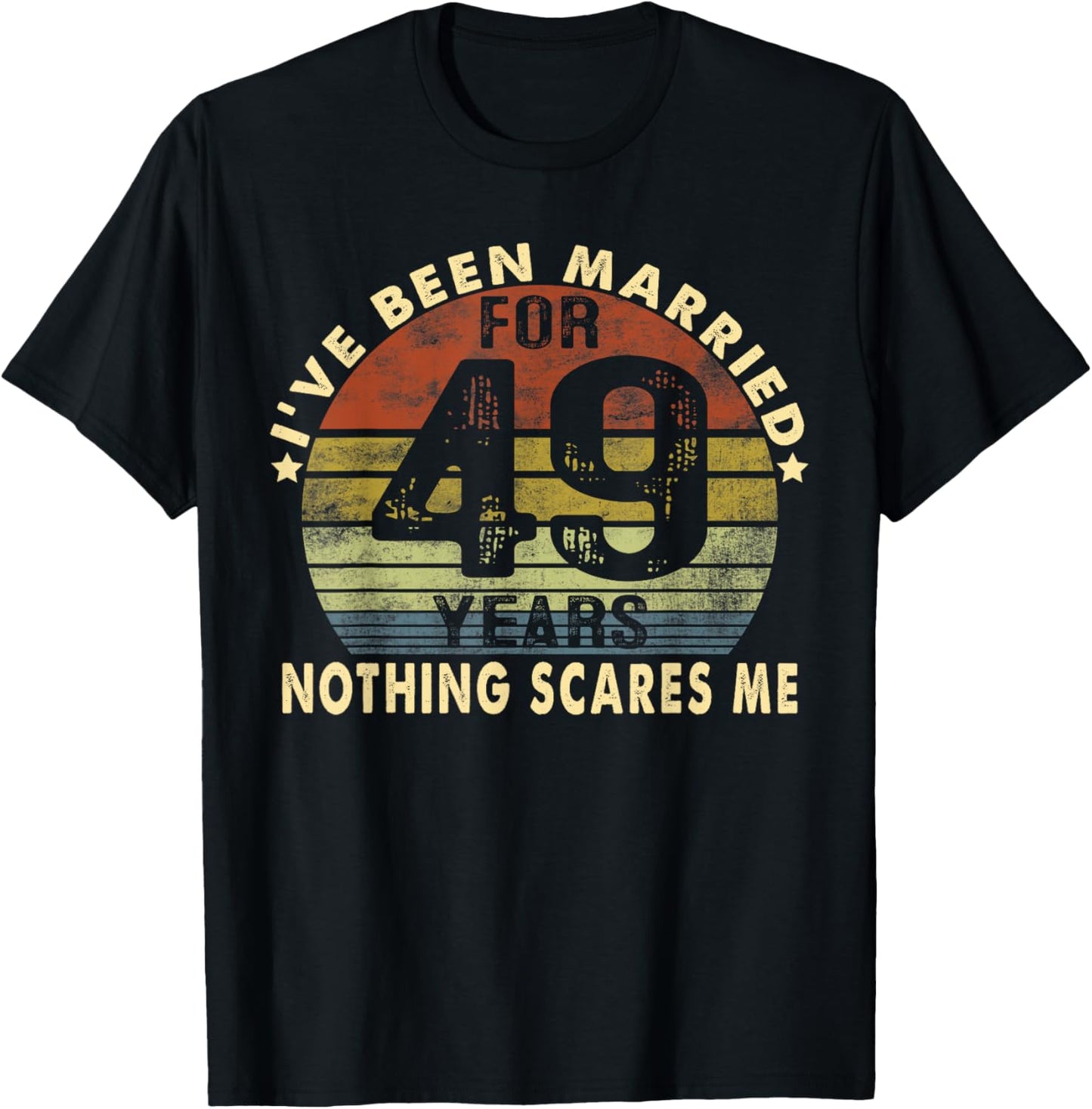 I've Been Married For 49 Years Nothing Scares Me Women Men T-Shirt - T-Shirt | Black