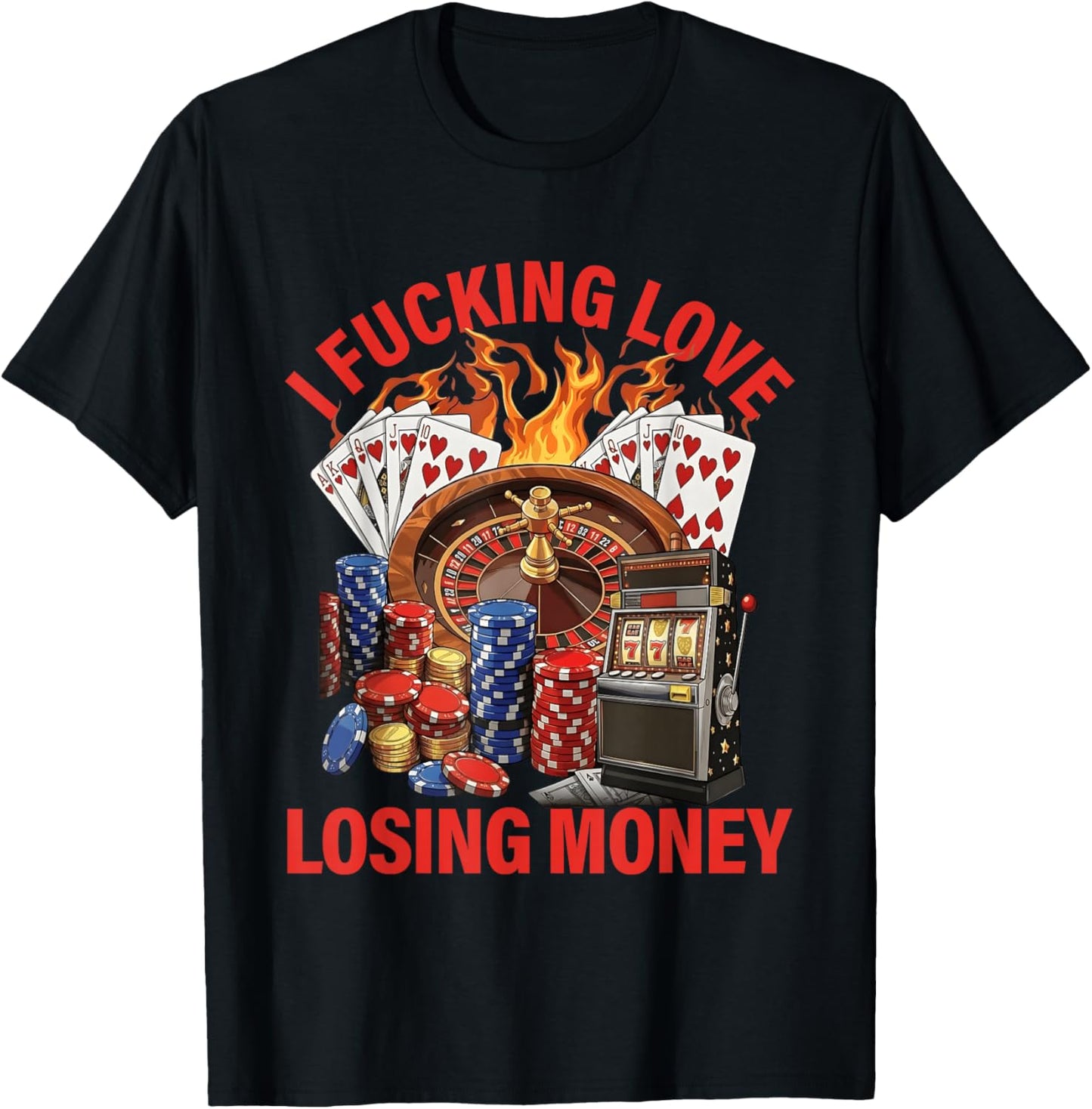 I Fucking Love Losing Money Sarcastic in Casino T-Shirt - T-Shirt | Black