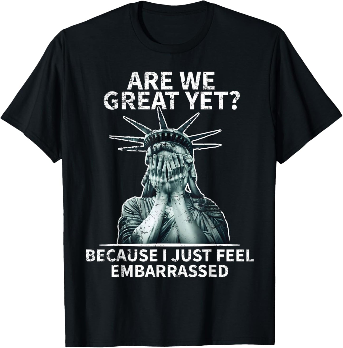 Funny Anti Trump Are We Great Yet Statue Of Liberty Politics T-Shirt - T-Shirt | Black