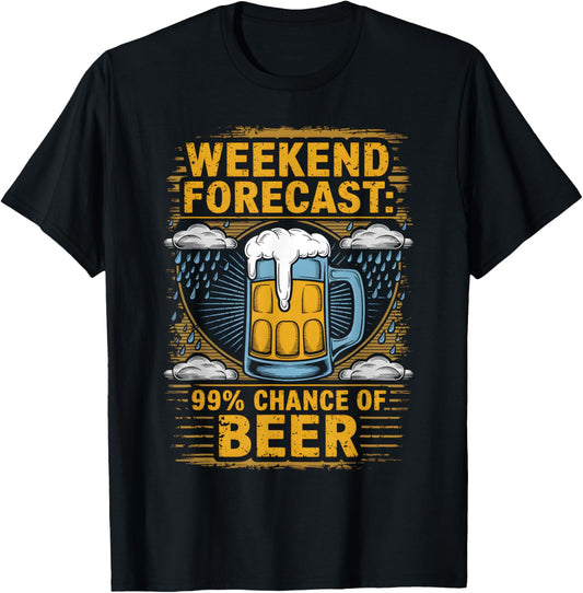 Weekend Forecast 99% Chance Of Beer Humor Drink T-Shirt - T-Shirt | Black
