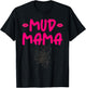 Mud Run Race Women Mud Mama Dirty Gone Muddy Moms Who Run T-Shirt - T-Shirt | Black