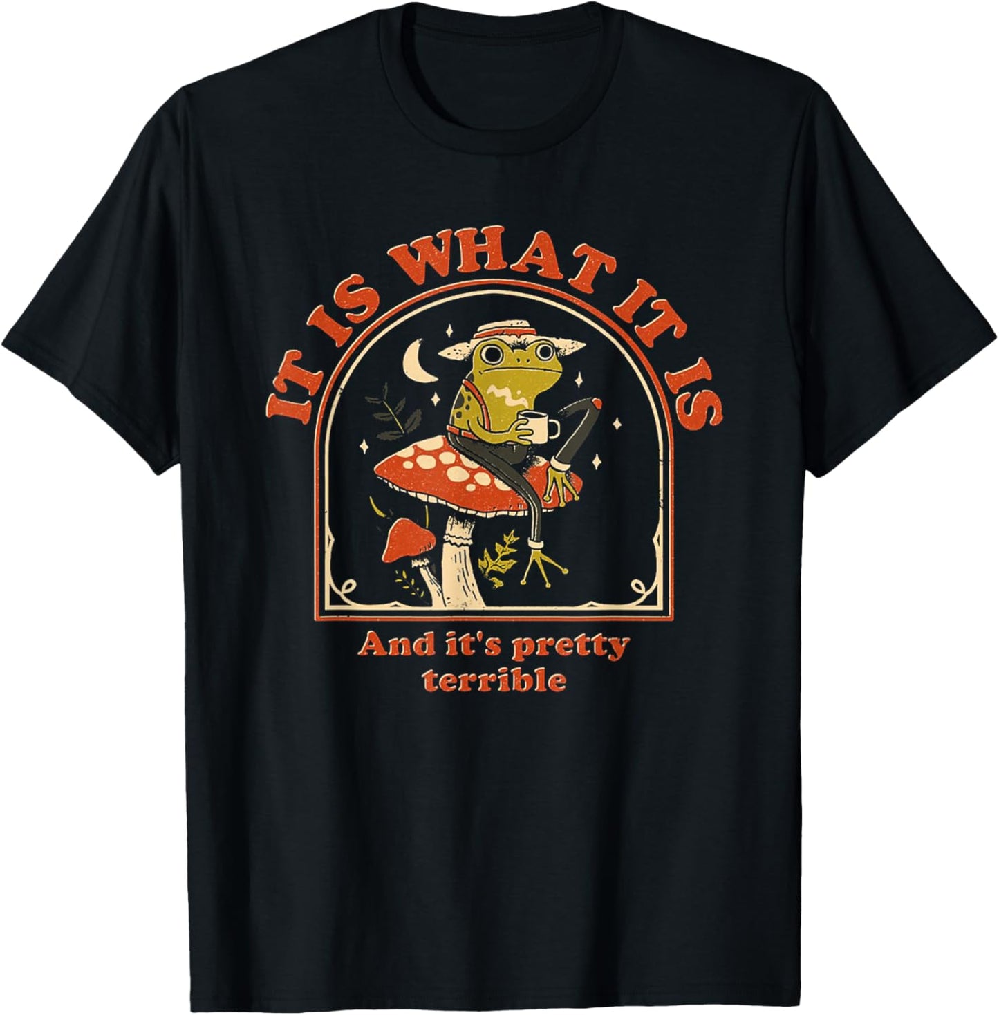 It Is What It Is And It's Pretty Terrible Funny Frog T-Shirt - T-Shirt | Black