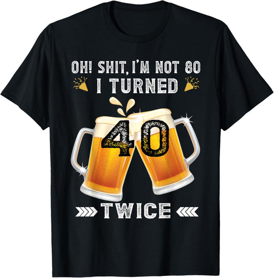 I Turned 40 Twice 80 Years Birthday Beer Lovers T-Shirt - T-Shirt | Black