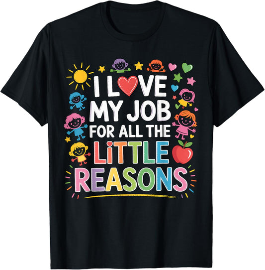 I Love My Job for All The Little Reasons Teacher T-Shirt - T-Shirt | Black