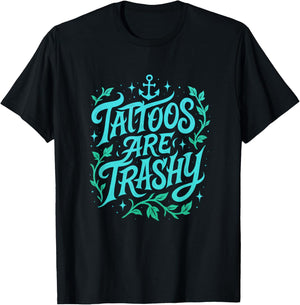 Tattoos are Trashy - Controversial Culture Critic T-Shirt - T-Shirt | Black
