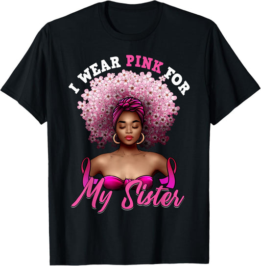 I Wear Pink for My Sister Breast Cancer Black Woman Melanin T-Shirt - T-Shirt | Black