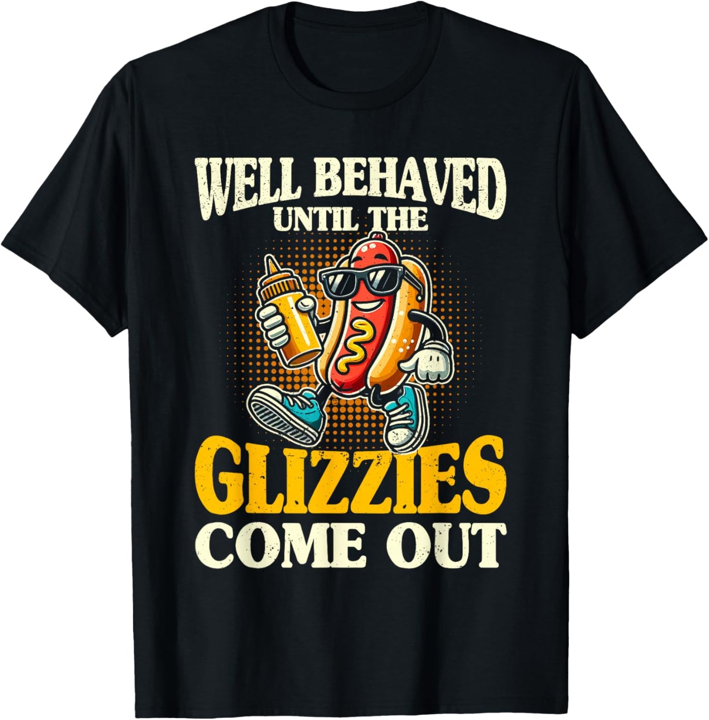 Glizzy Gobbler Well Behaved Until The glizzies Comes Out T-Shirt - T-Shirt | Black