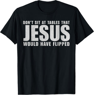Don't Sit at Tables That Jesus Would Have Flipped Christian T-Shirt - T-Shirt | Black