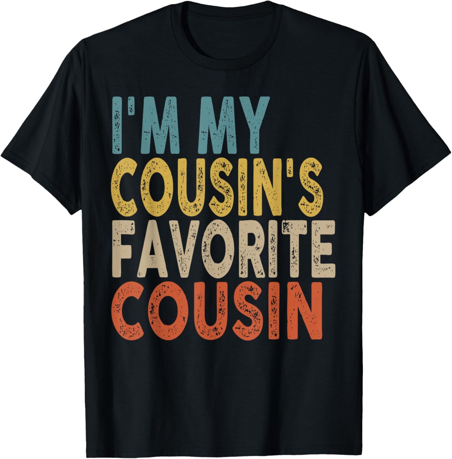 I'm My Cousin's Favorite Cousin Funny Family Humor T-Shirt - T-Shirt | Black