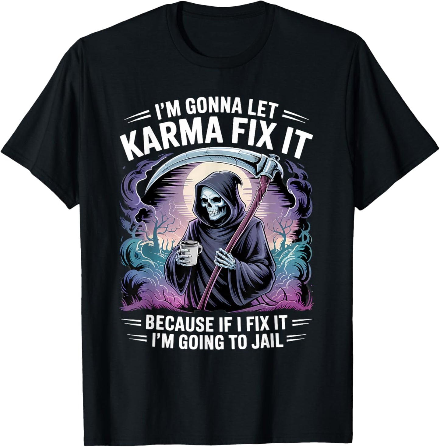 I'm Gonna Let Karma Fix It Because If I Fit it I'm Going to T-Shirt - T-Shirt | Black