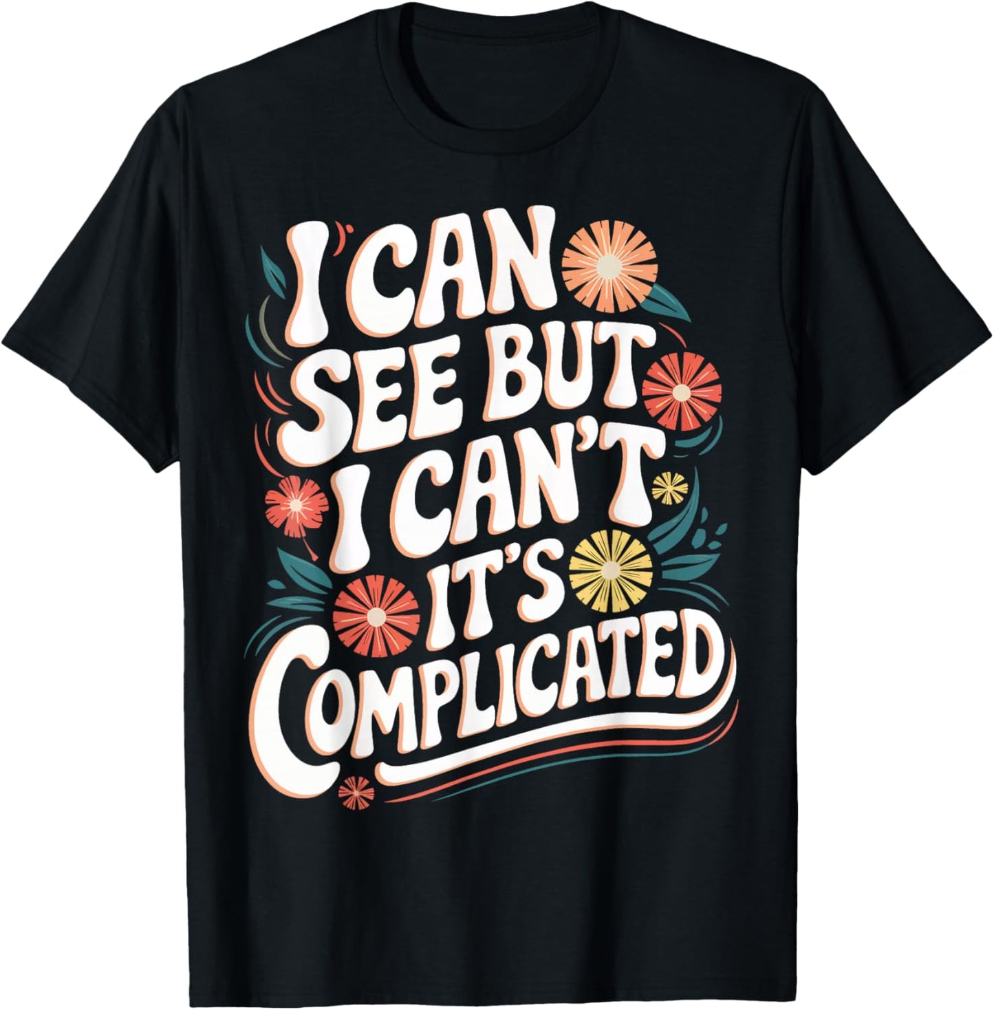 Blind I Can See But I Can't It's Complicated T-Shirt - T-Shirt | Black
