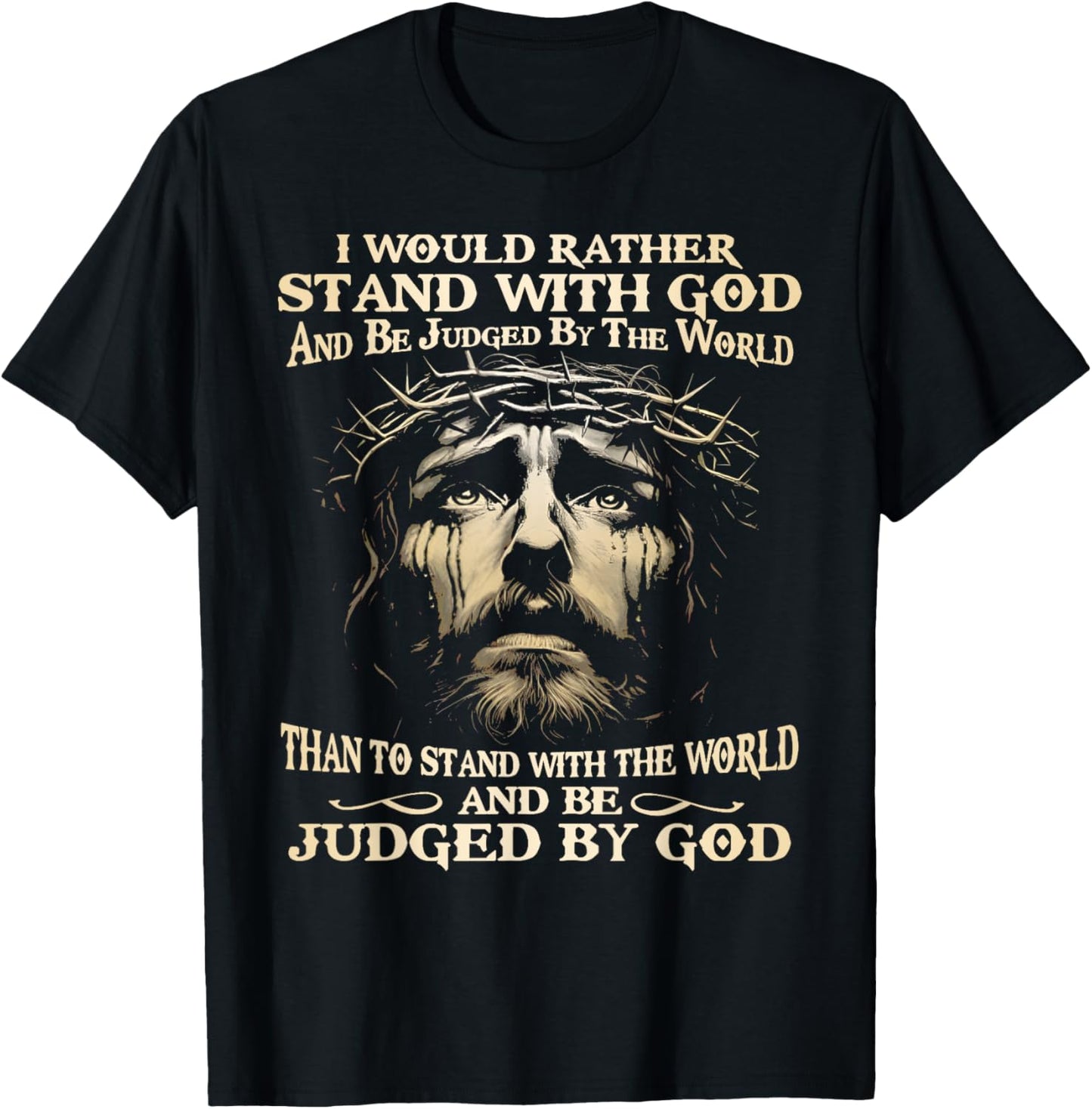 I Would Rather Stand With God And Be Judged By The World T-Shirt - T-Shirt | Black