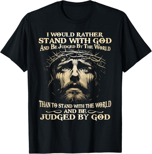 I Would Rather Stand With God And Be Judged By The World T-Shirt - T-Shirt | Black