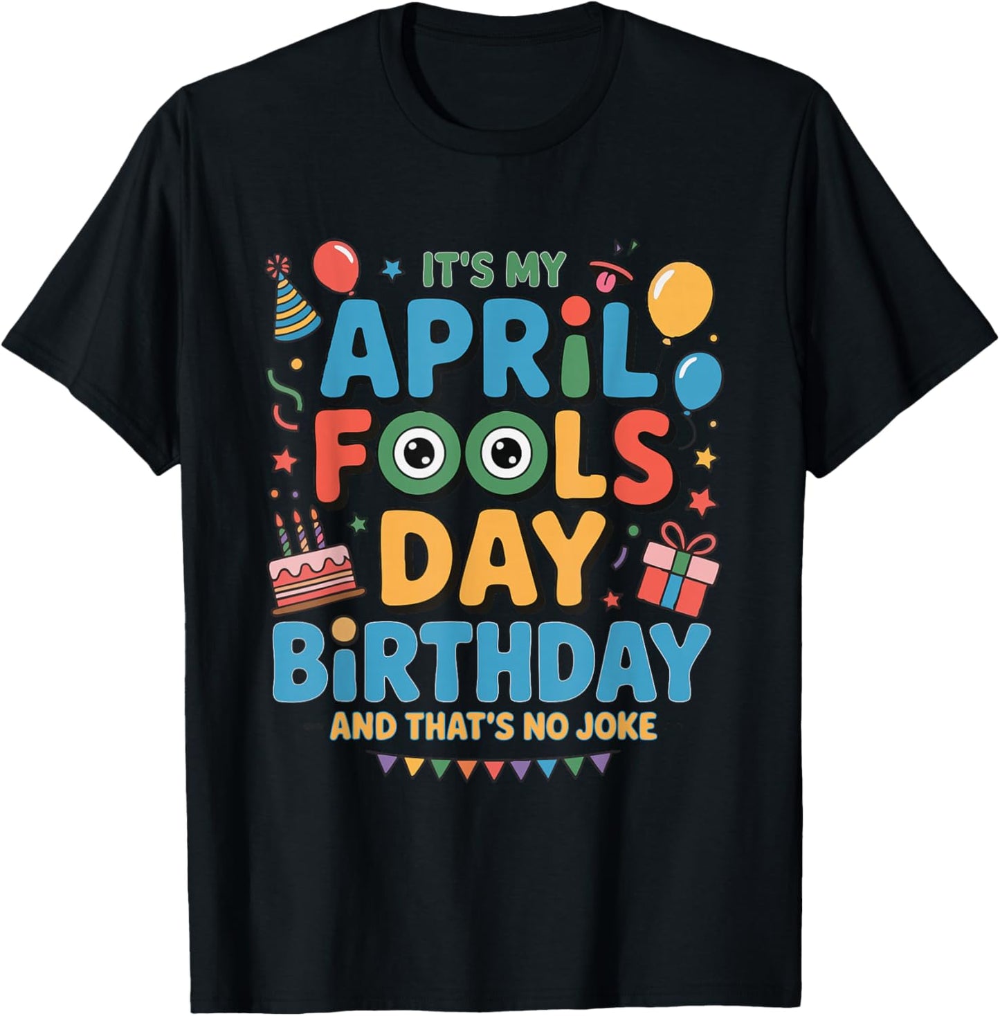 It's My April Fools Day Birthday and That's No Joke T-Shirt - T-Shirt | Black