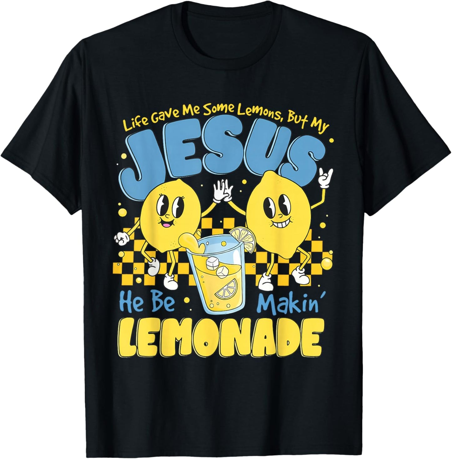 Life Gave Me Some Lemons But My Jesus He Be Makin Lemonade T-Shirt - T-Shirt | Black