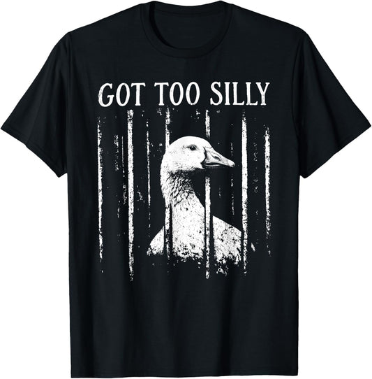 Got Too Silly Goose Meme Funny Silly Goose Jailbird Prison T-Shirt - T-Shirt | Black