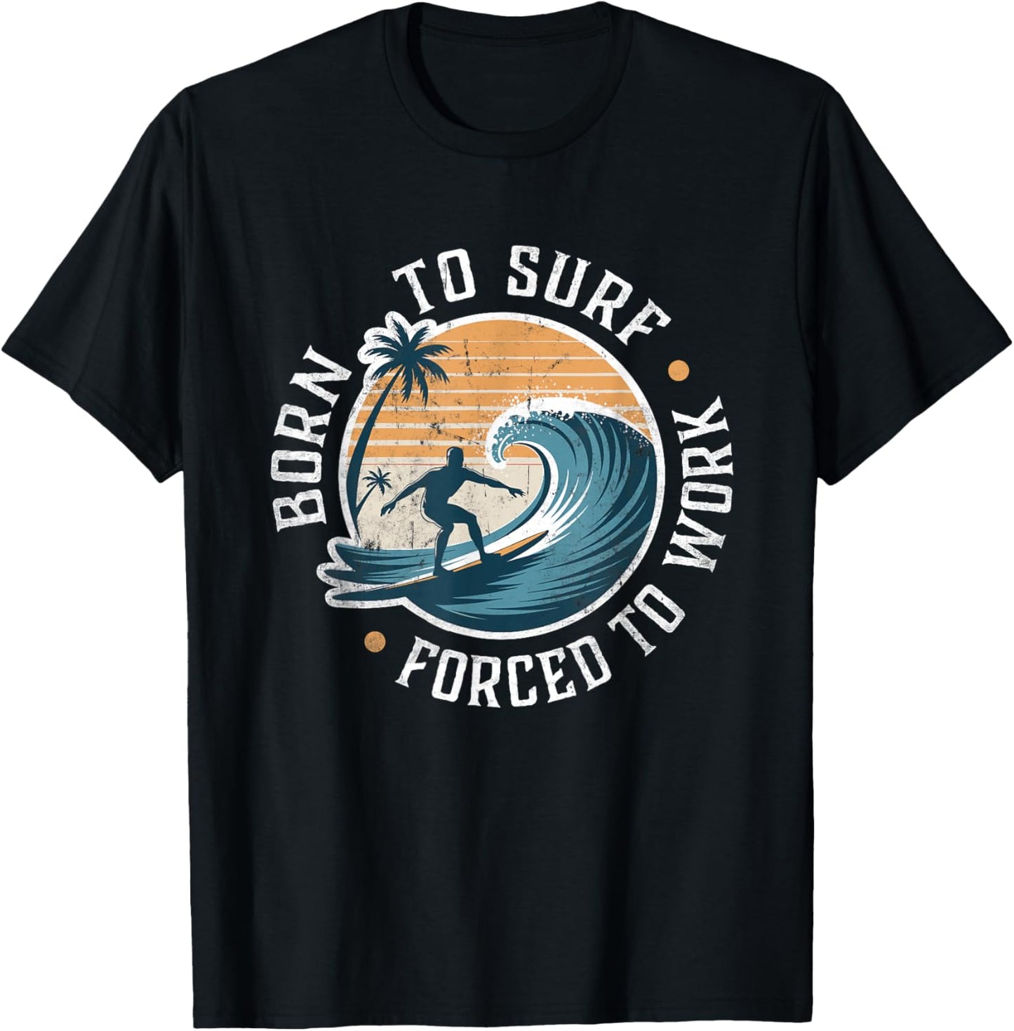 Surfing Born to Surf Forced To Work Funny Retro Surfer T-Shirt - T-Shirt | Black