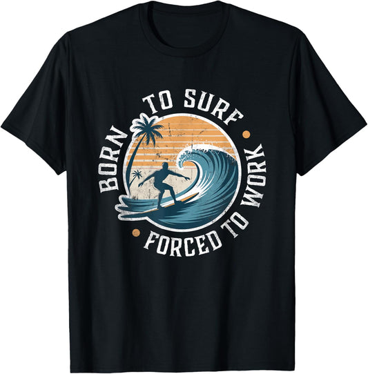 Surfing Born to Surf Forced To Work Funny Retro Surfer T-Shirt - T-Shirt | Black