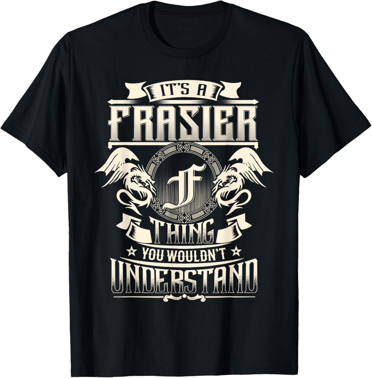 It's A FRASIER Thing You Wouldn't Understand Family Name T-Shirt - T-Shirt | Black