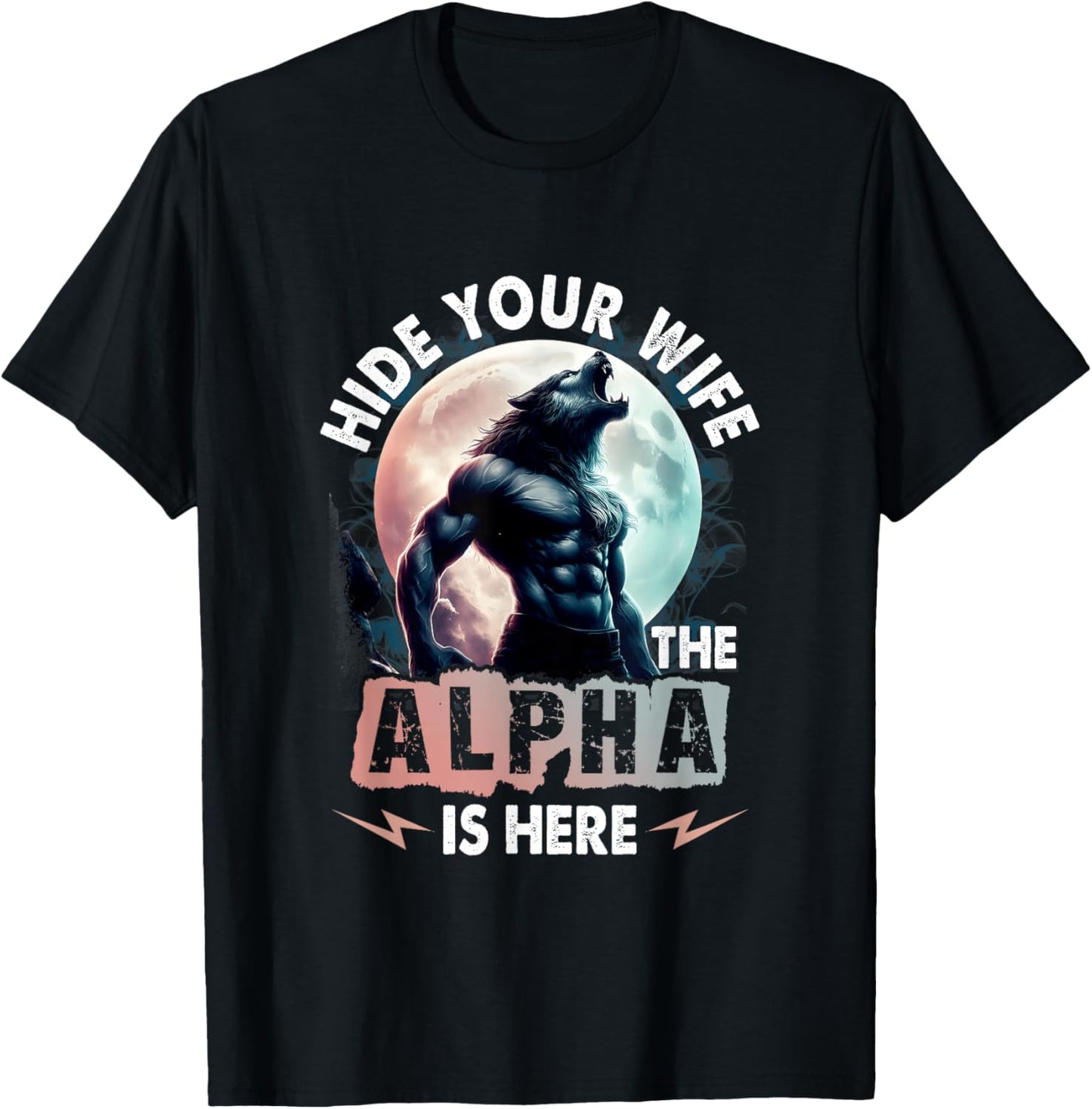 Hide Your Wife The Alpha Is Here Alpha Wolf Meme Cringe T-Shirt - T-Shirt | Black