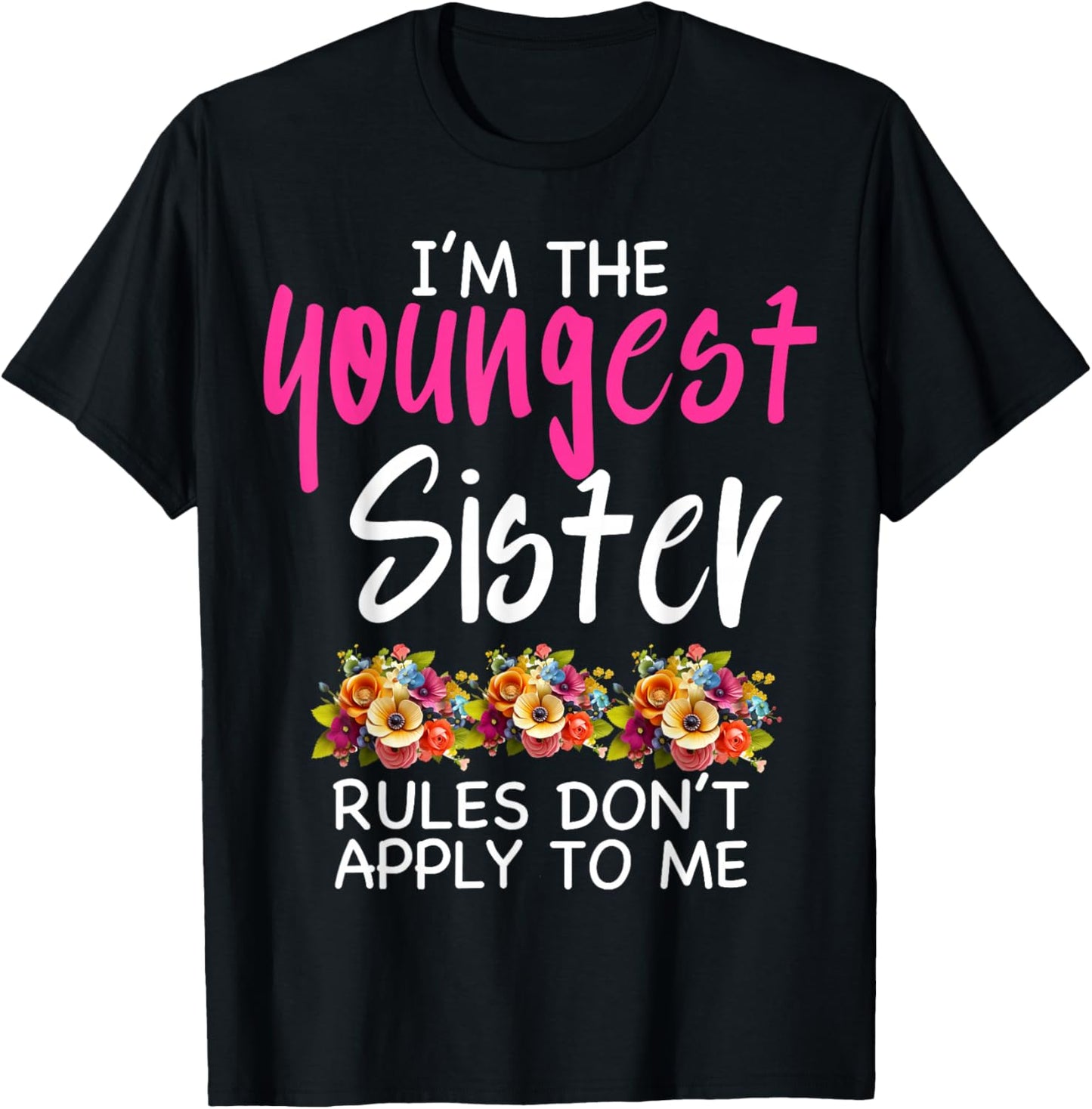 I'm the Youngest Sister Rules Don't Apply to me Sibling T-Shirt - T-Shirt | Black