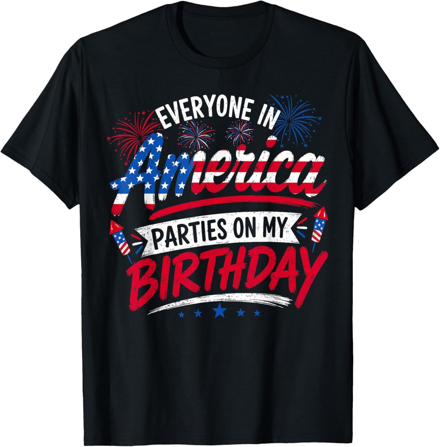 Everyone in America Parties On My Birthday 4th of July 2026 T-Shirt - T-Shirt | Black