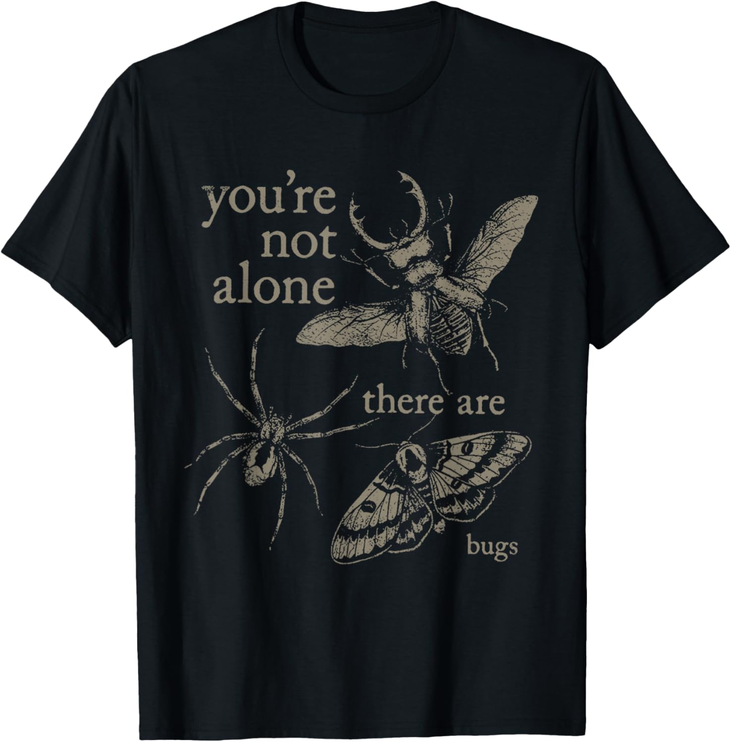 You're Not Alone There are Bugs Creepy Insect Humor Vintage T-Shirt - T-Shirt | Black