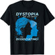 Dystopia Got You Down? Try Dissociating Men Or Women Anxiety T-Shirt - T-Shirt | Black