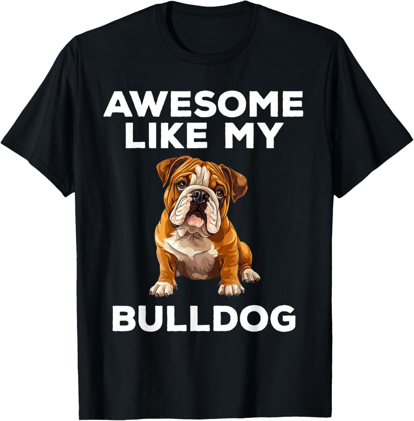 Awesome Like My Bulldog Funny English Bulldog Dog T-Shirt - T-Shirt | Black