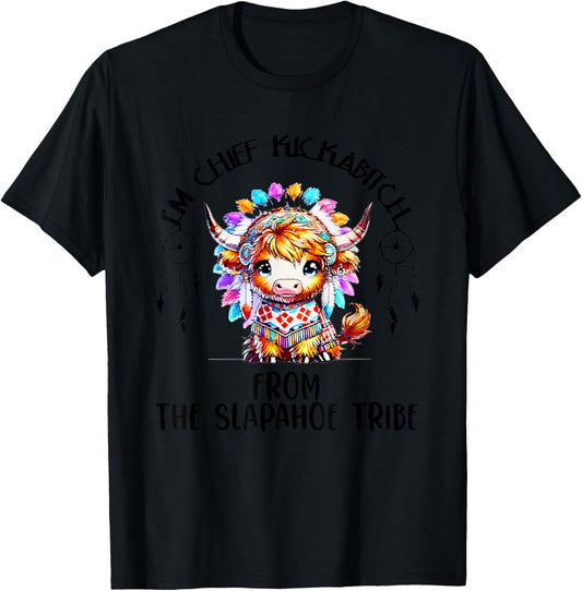 I’m Chief Kickabitch From The Slapahoe Tribe Native American T-Shirt - T-Shirt | Black